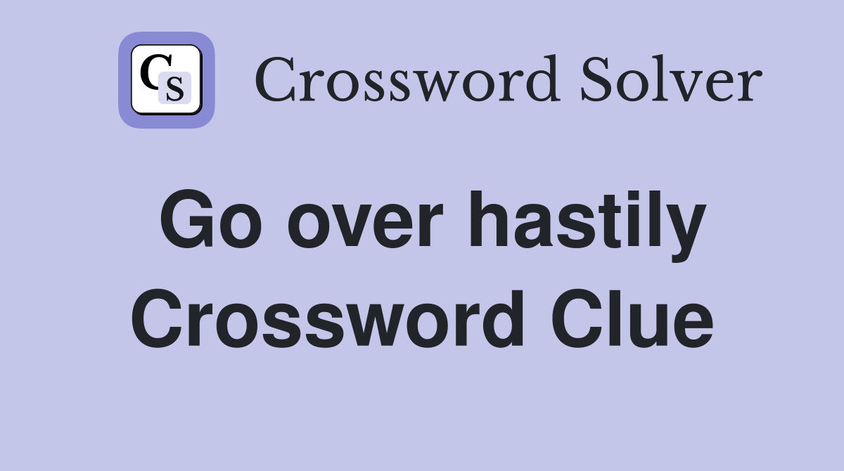 Go over hastily Crossword Clue