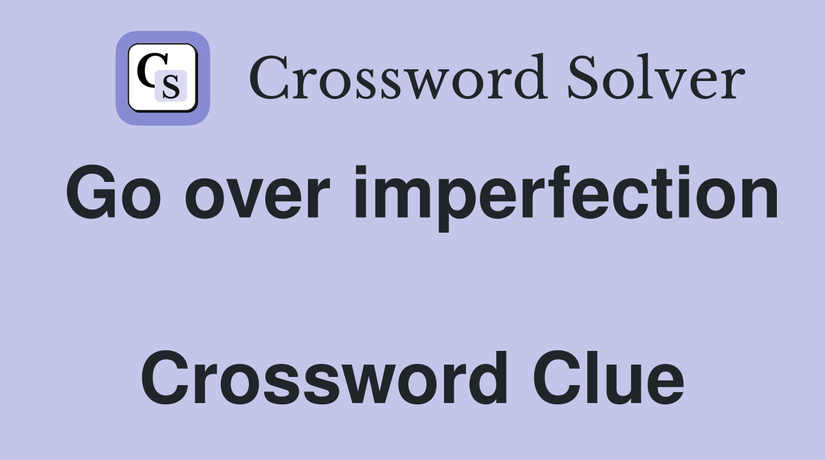 Go over imperfection  Crossword Clue