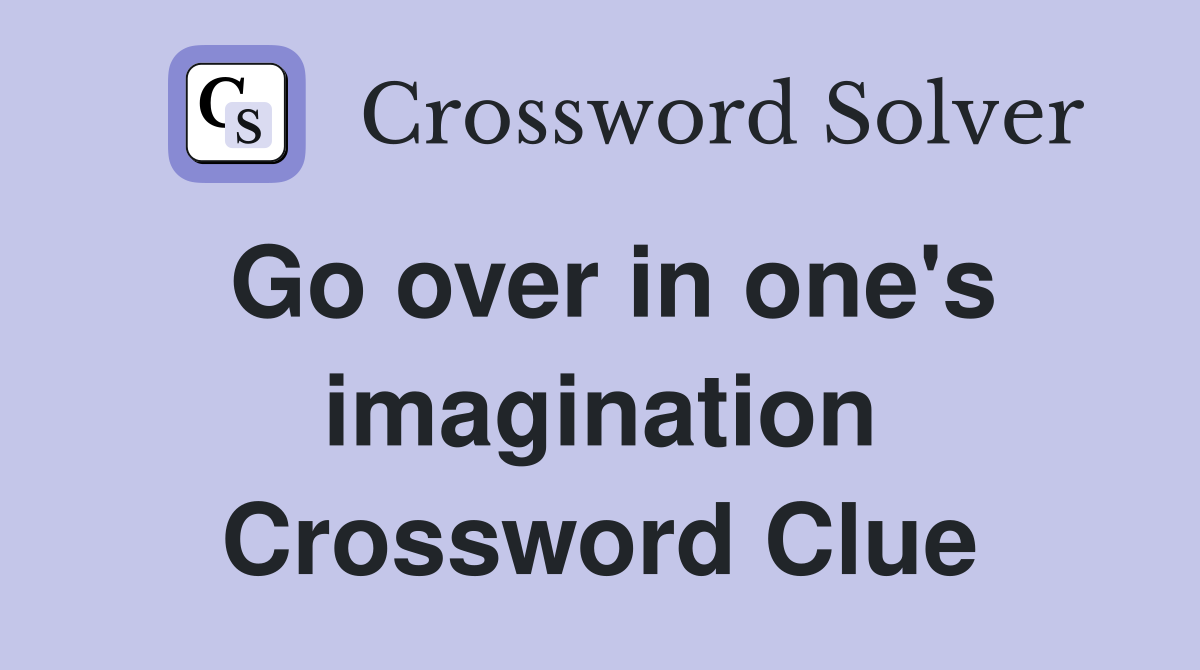 Go over in one's imagination Crossword Clue