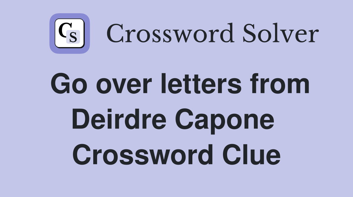 Go over letters from Deirdre Capone  Crossword Clue
