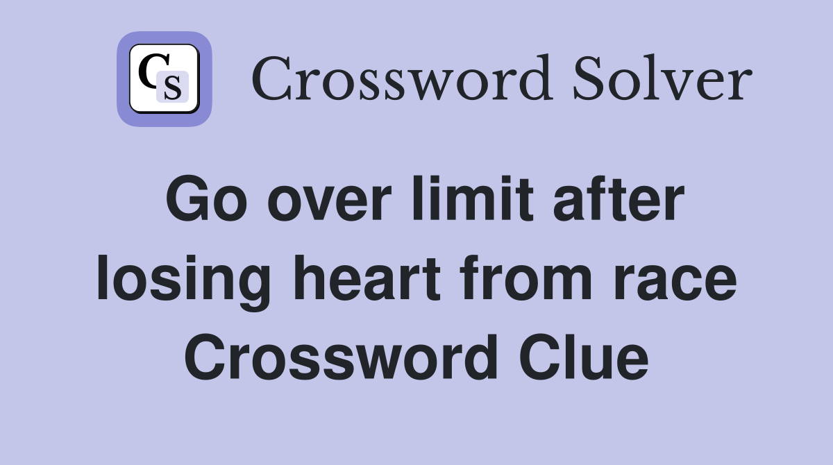 Go over limit after losing heart from race Crossword Clue