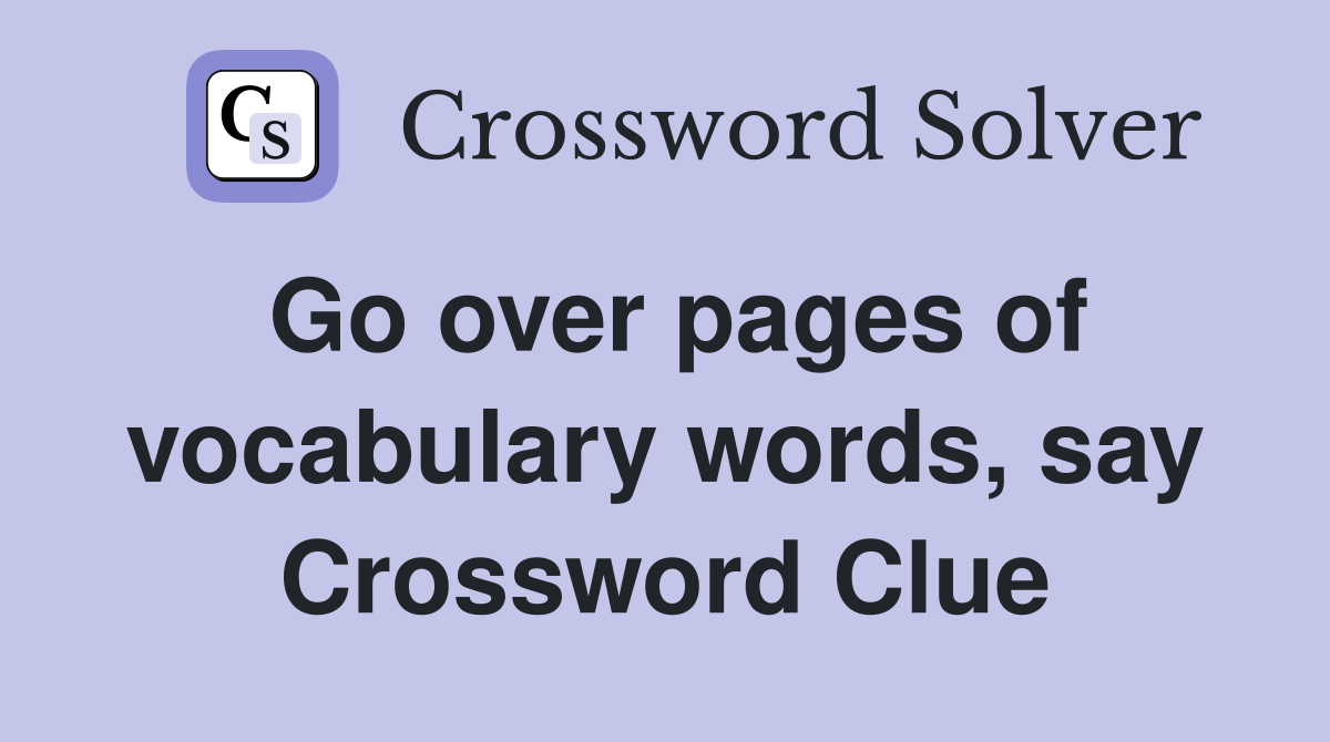 Go over pages of vocabulary words, say Crossword Clue