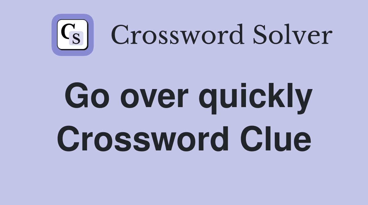 Go over quickly Crossword Clue