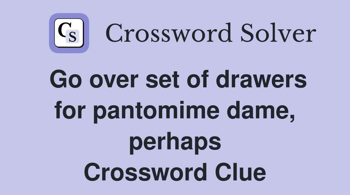 Go over set of drawers for pantomime dame, perhaps Crossword Clue