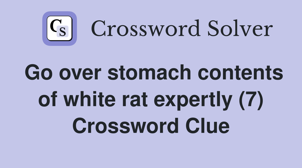 Go over stomach contents of white rat expertly (7) Crossword Clue