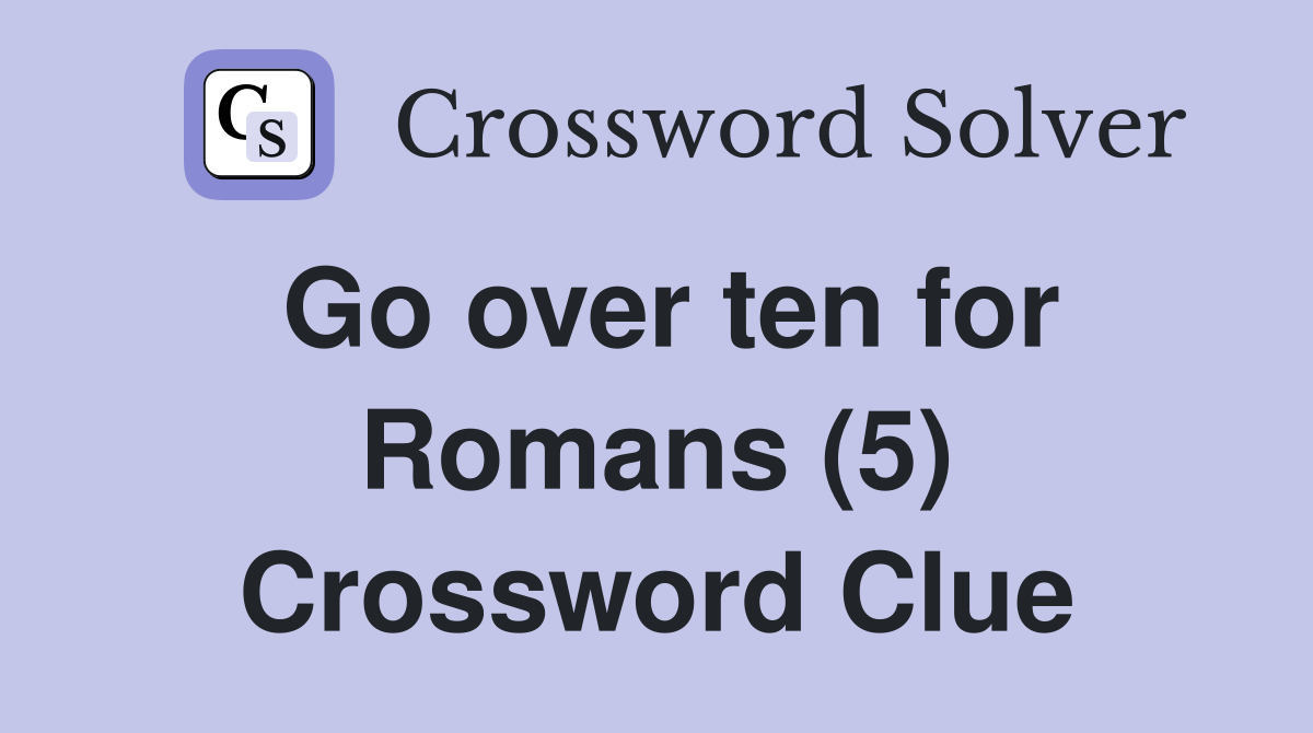 Go over ten for Romans (5) Crossword Clue
