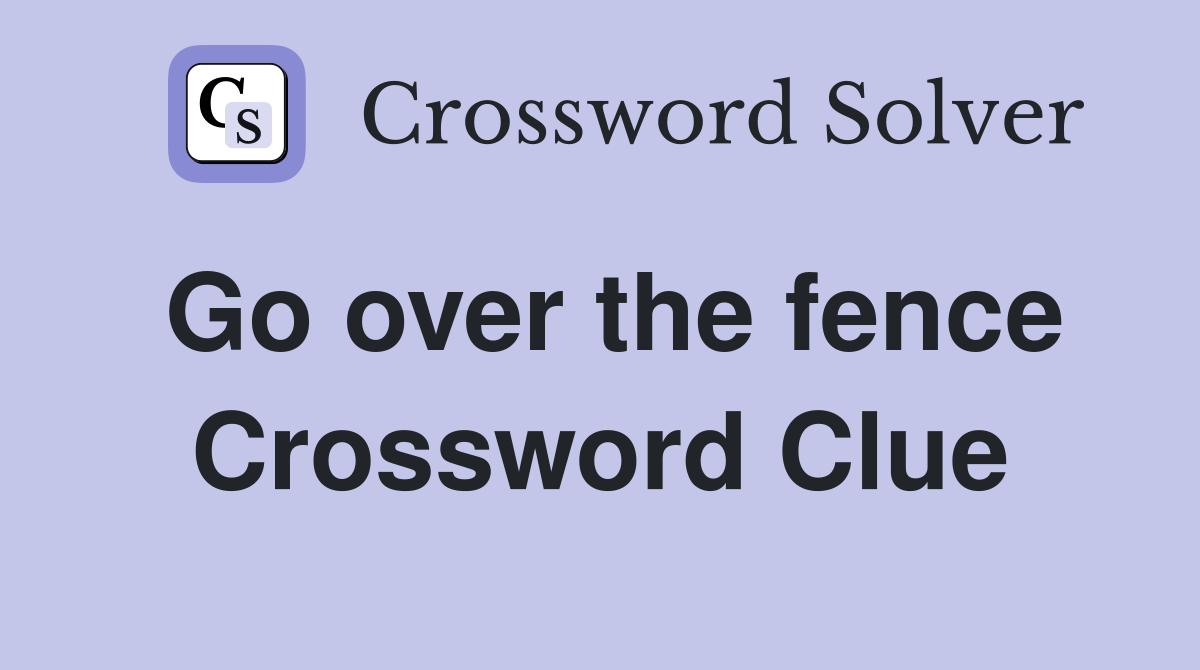 Go over the fence Crossword Clue