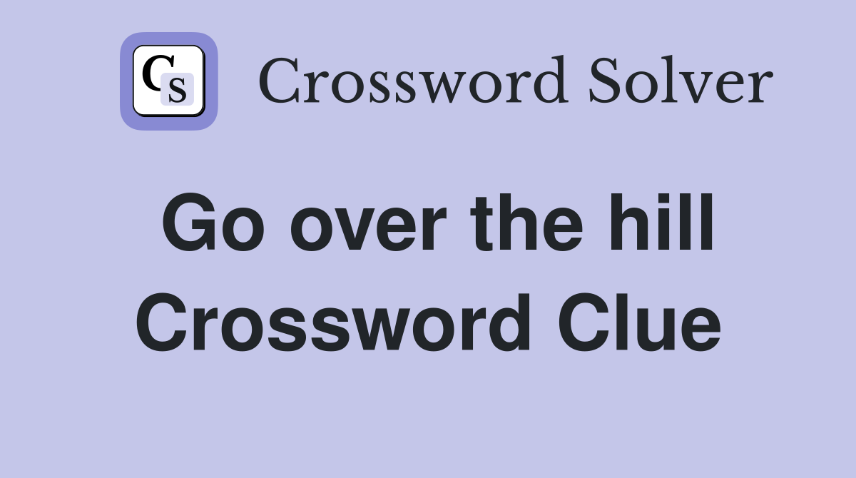 Go over the hill Crossword Clue