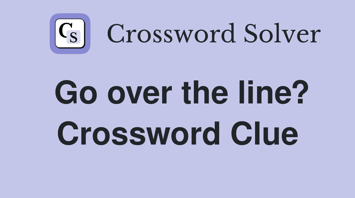 Go over the line? Crossword Clue