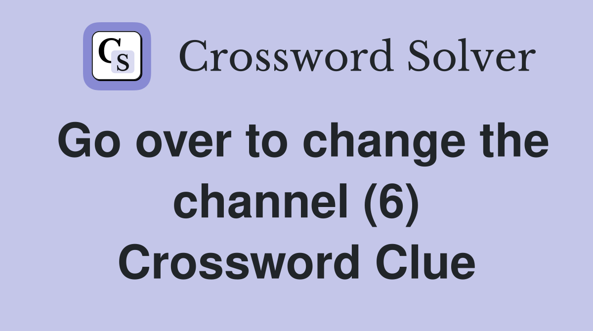 Go over to change the channel (6) Crossword Clue