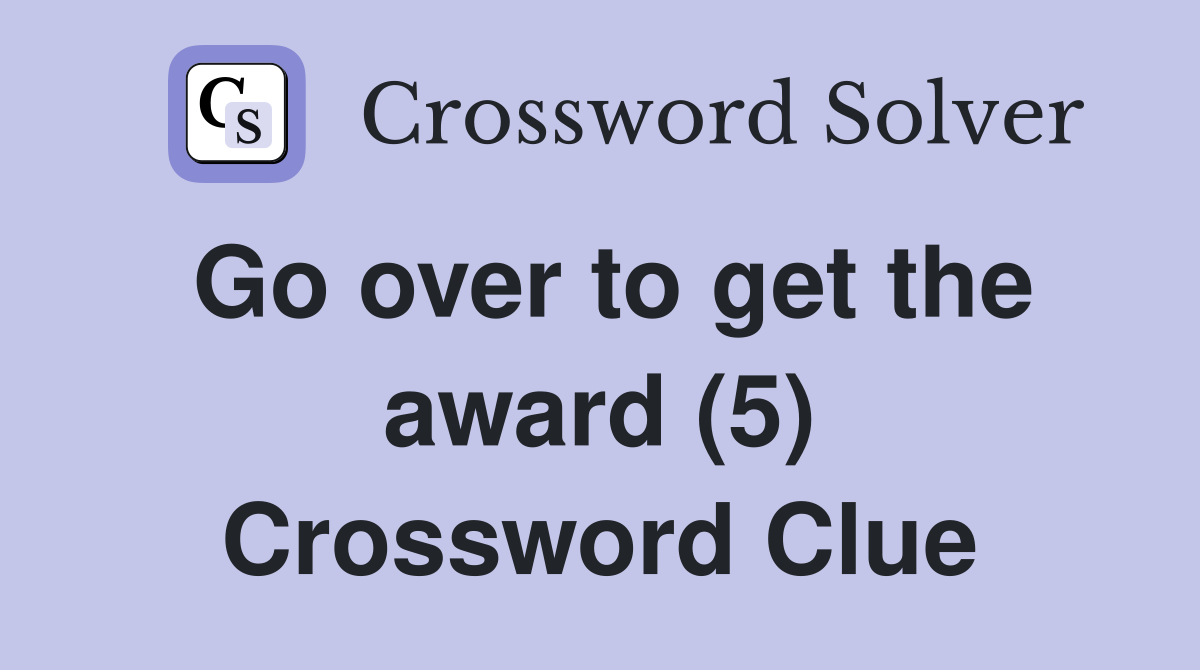 Go over to get the award (5) Crossword Clue