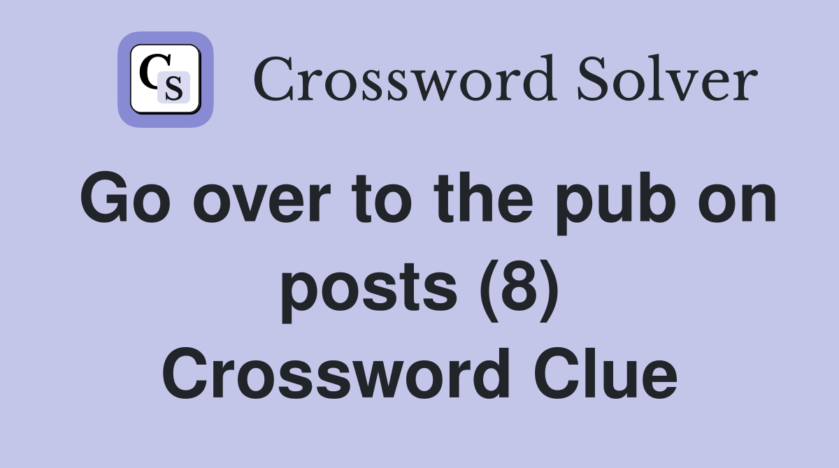 Go over to the pub on posts (8) Crossword Clue