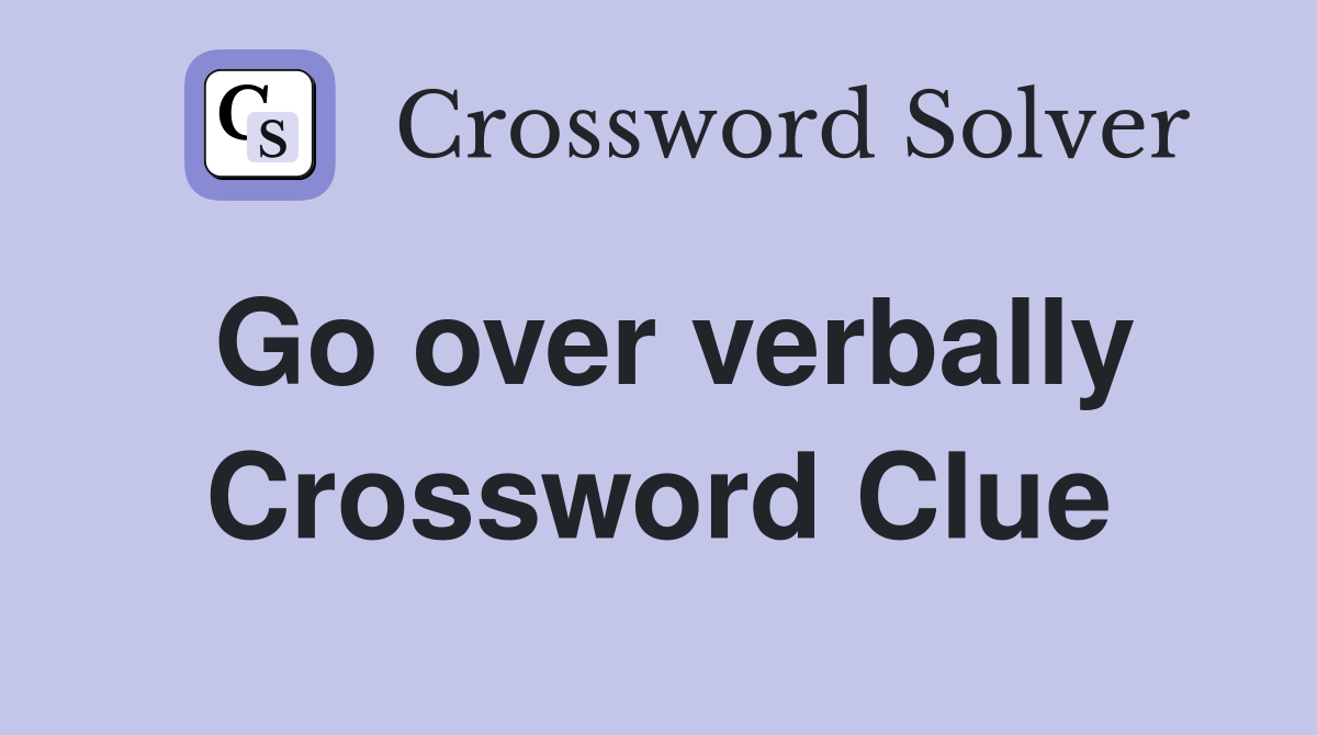 Go over verbally Crossword Clue