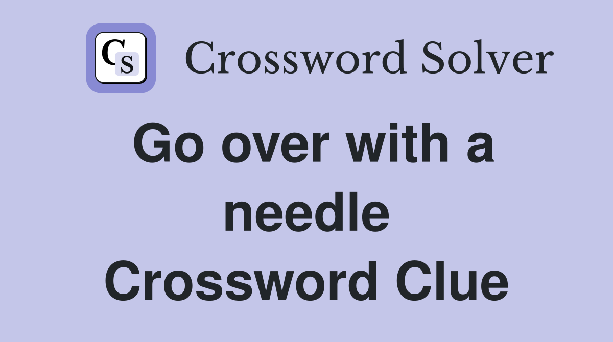 Go over with a needle Crossword Clue