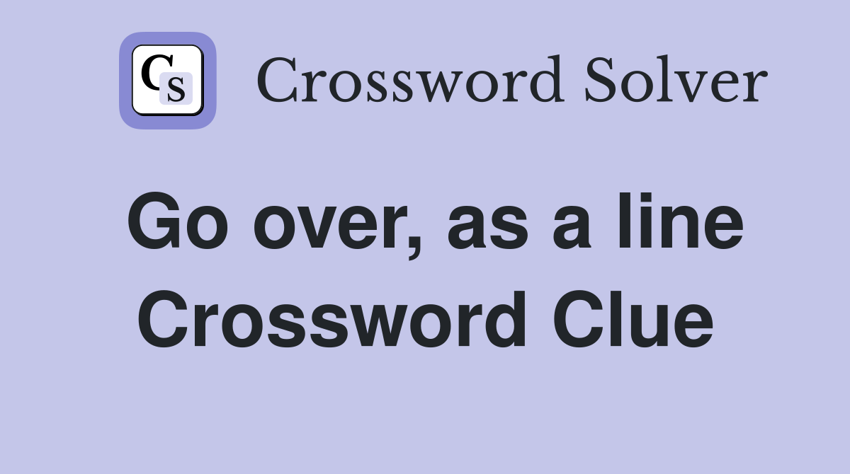 Go over, as a line Crossword Clue