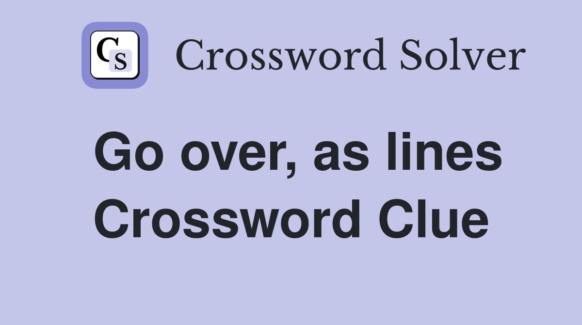 Go over, as lines Crossword Clue