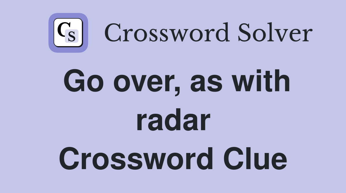 Go over, as with radar Crossword Clue