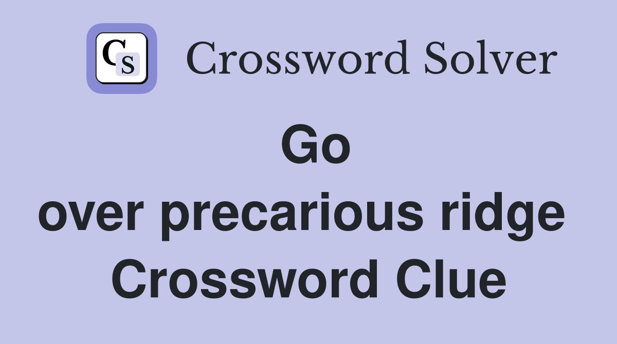 Go over precarious ridge  Crossword Clue