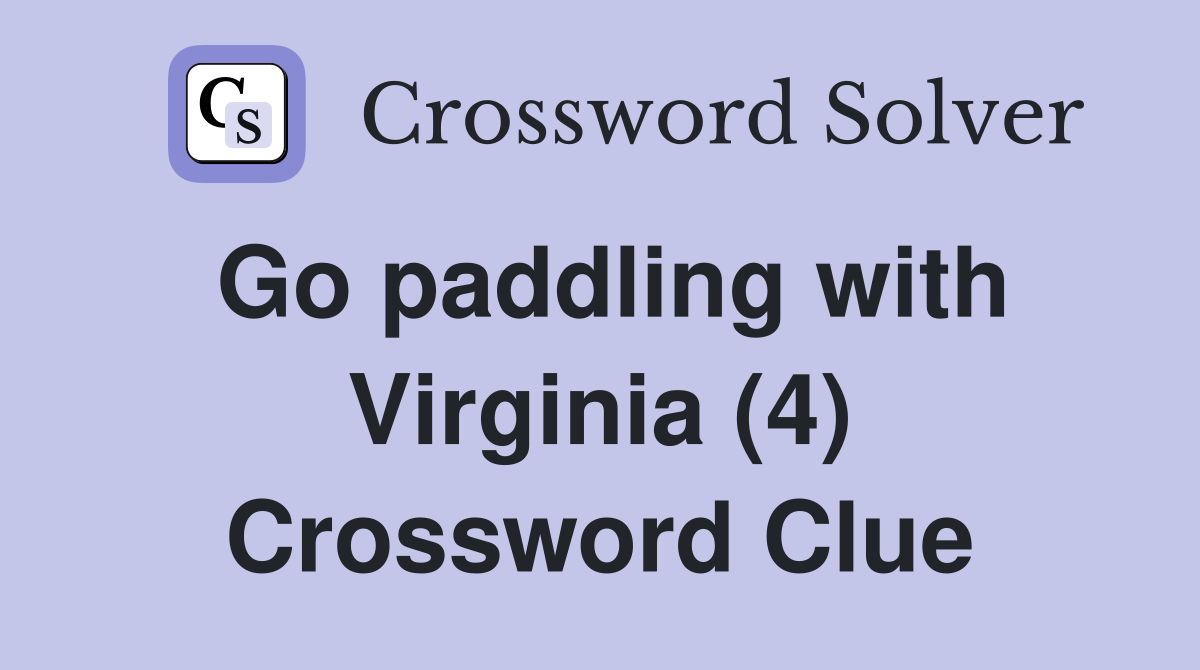 Go paddling with Virginia (4) Crossword Clue