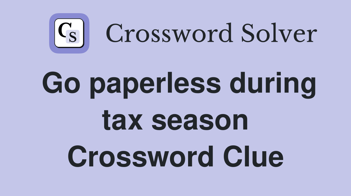 Go paperless during tax season Crossword Clue