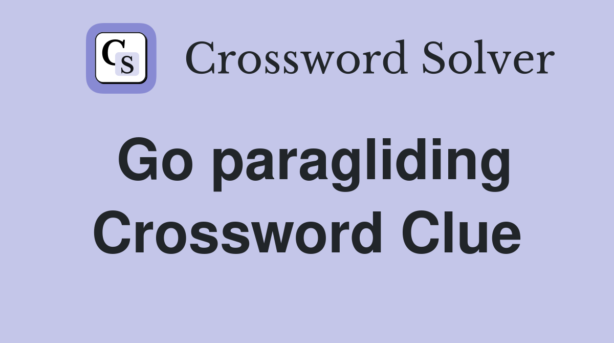 Go paragliding Crossword Clue