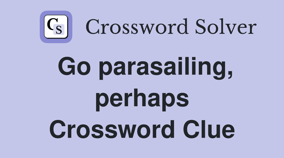 Go parasailing, perhaps Crossword Clue