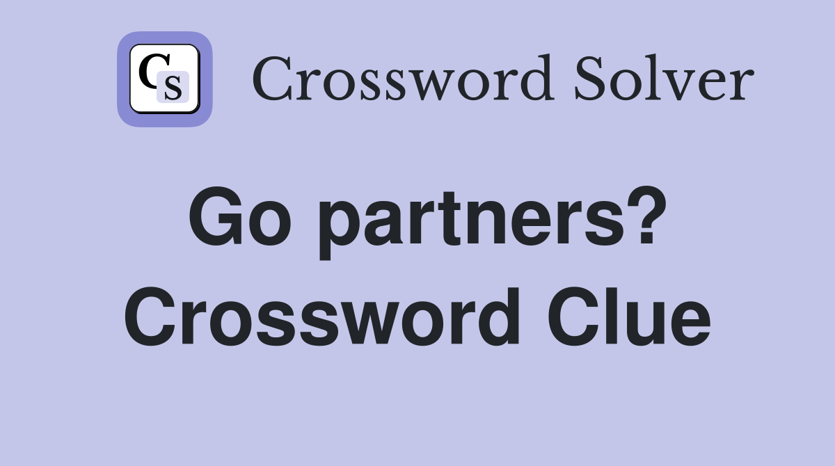 Go partners? Crossword Clue