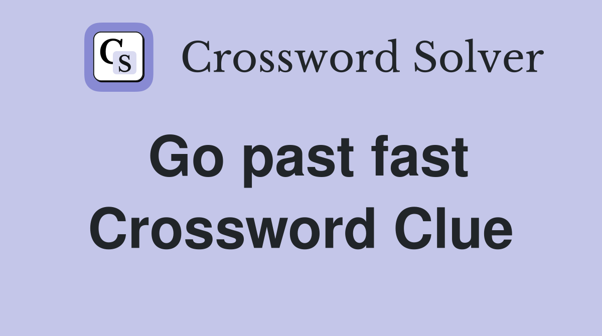 Go past fast Crossword Clue