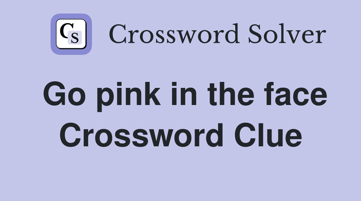 Go pink in the face Crossword Clue