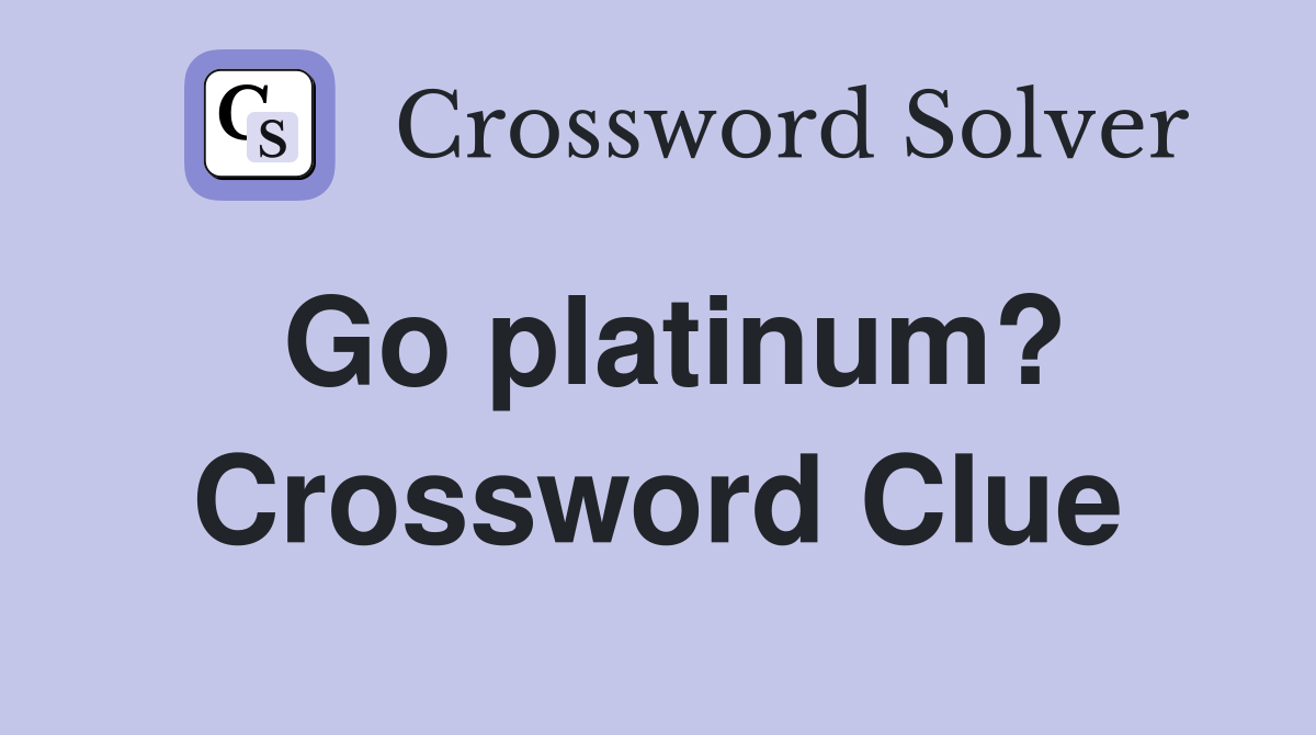 Go platinum? Crossword Clue