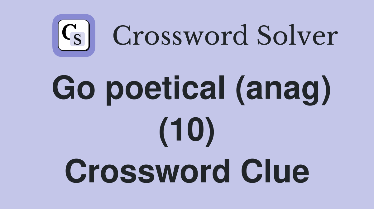 Go poetical (anag) (10) Crossword Clue