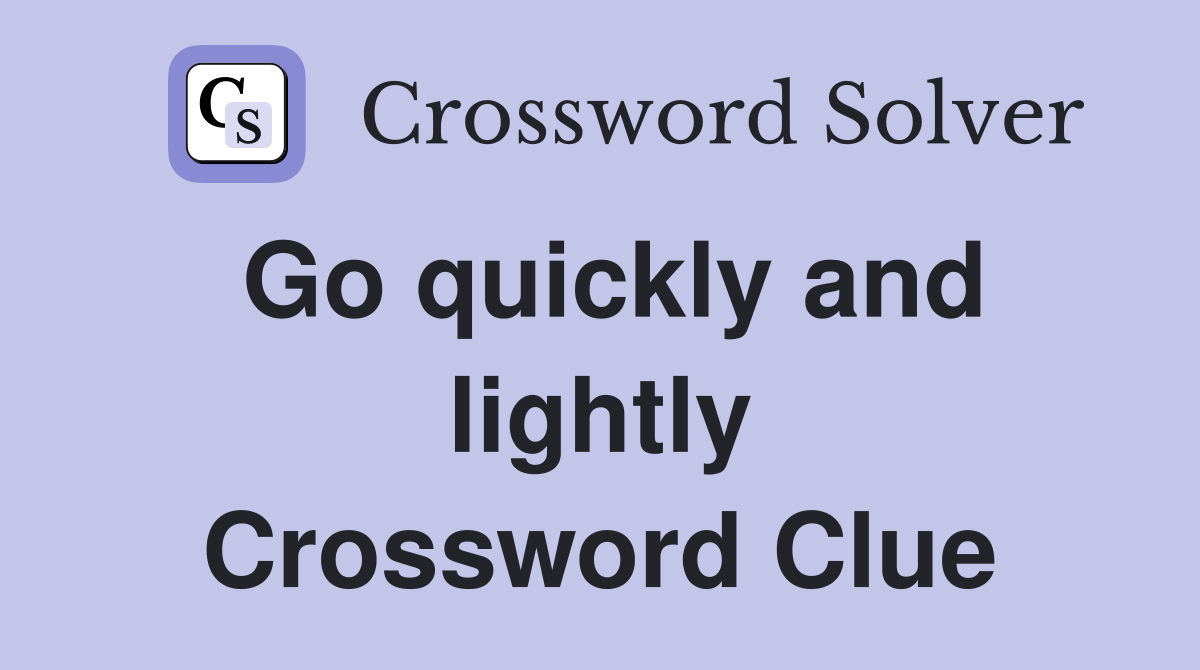 Go quickly and lightly Crossword Clue