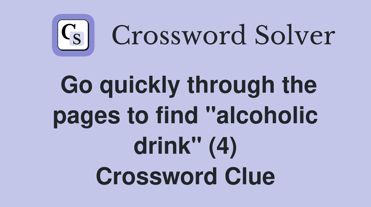 Go quickly through the pages to find "alcoholic drink" (4) Crossword Clue