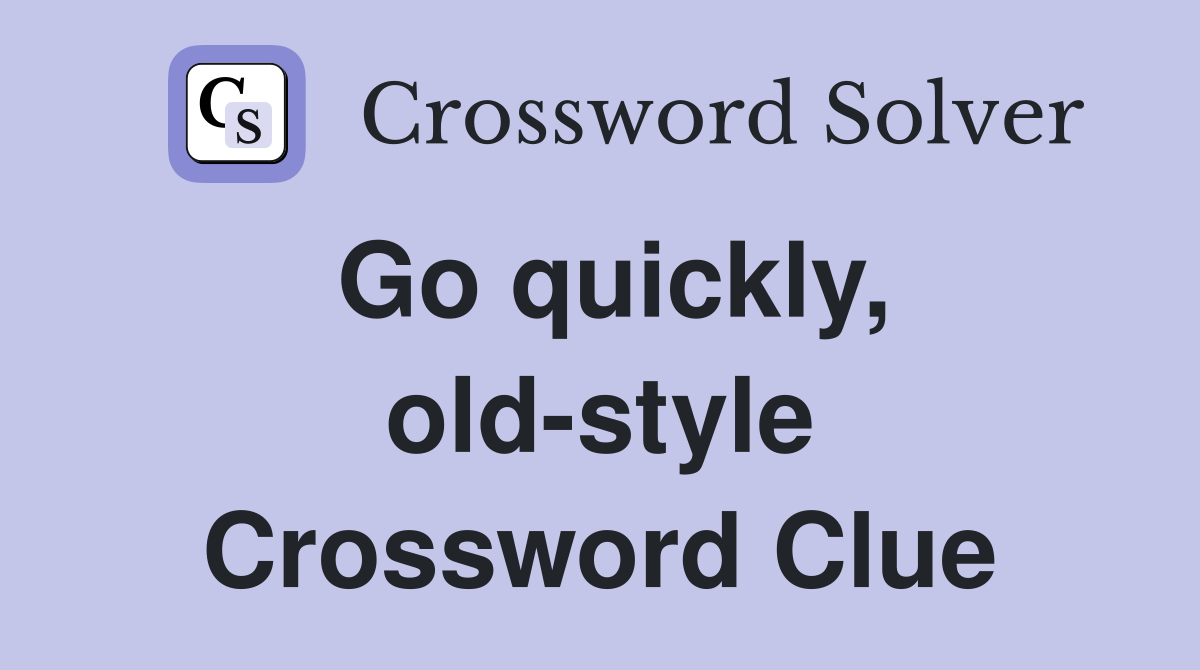 Go quickly, old-style Crossword Clue