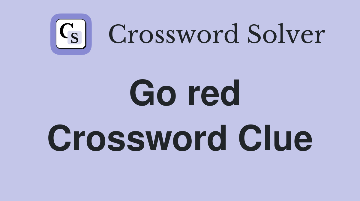 Go red Crossword Clue