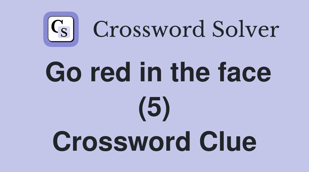 Go red in the face (5) Crossword Clue