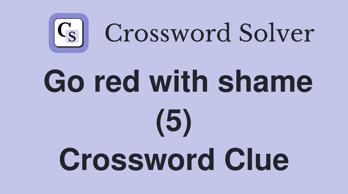 Go red with shame (5) Crossword Clue