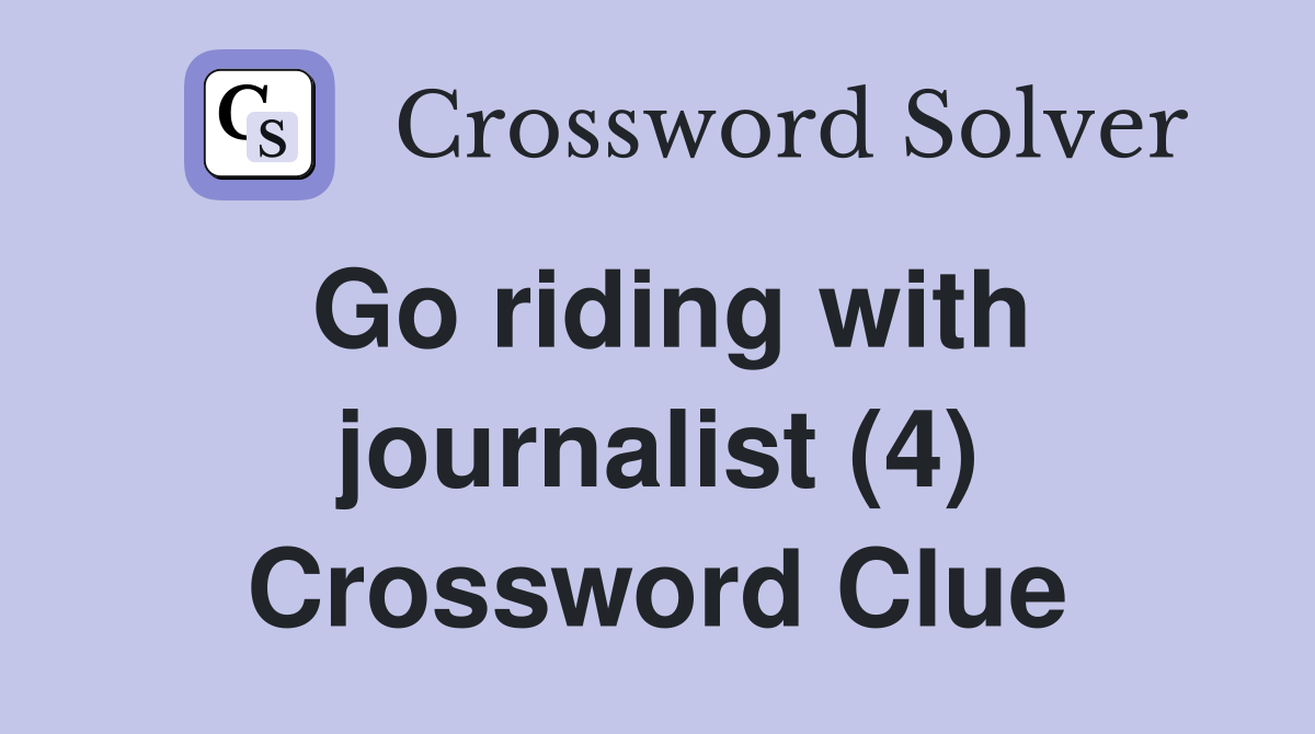 Go riding with journalist (4) Crossword Clue
