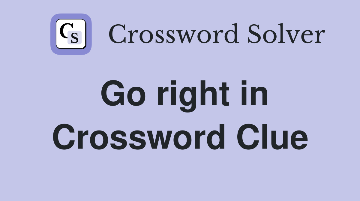 Go right in Crossword Clue