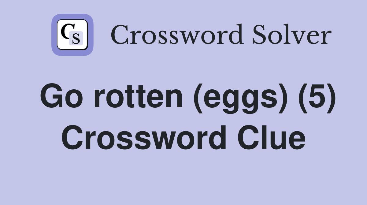 Go rotten (eggs) (5) Crossword Clue