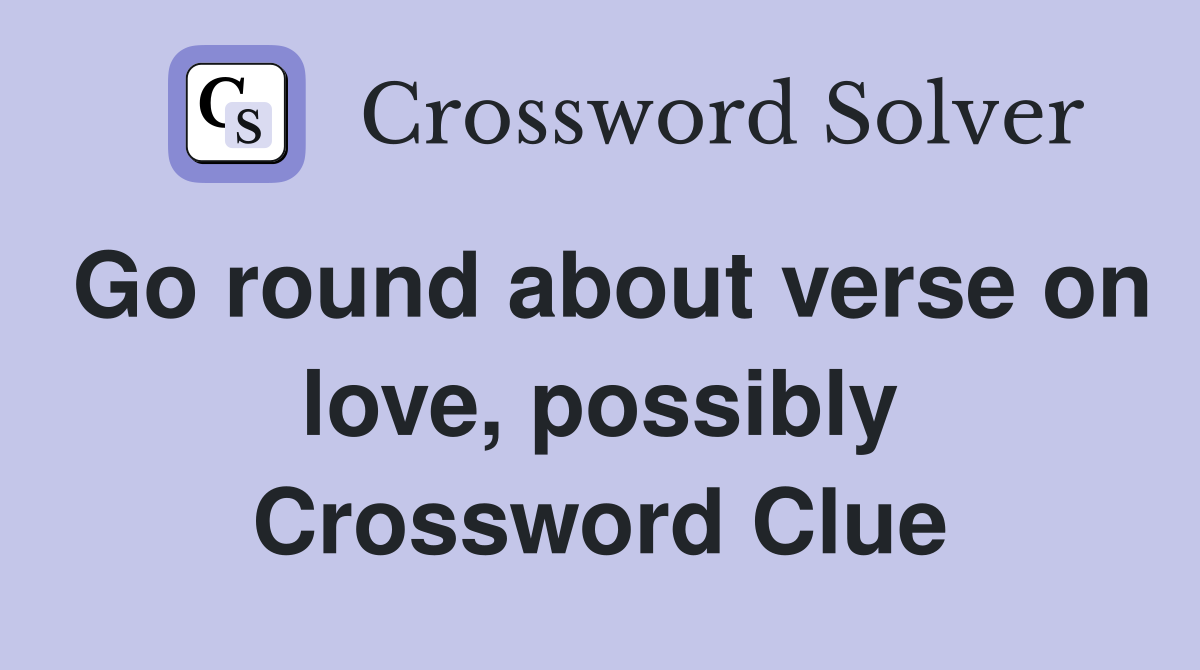Go round about verse on love, possibly Crossword Clue