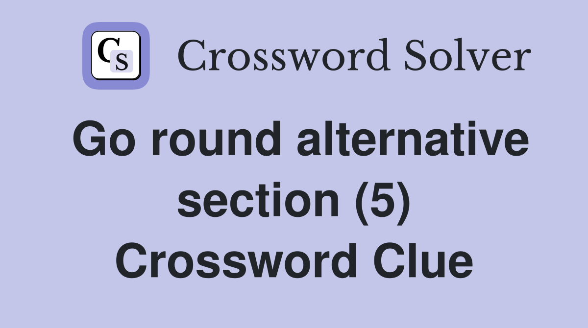 Go round alternative section (5) Crossword Clue