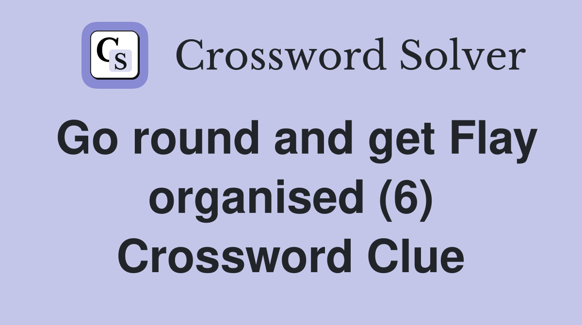 Go round and get Flay organised (6) Crossword Clue