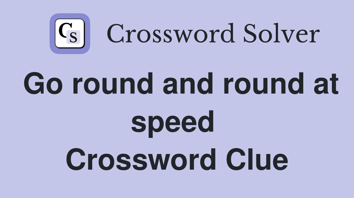 Go round and round at speed  Crossword Clue