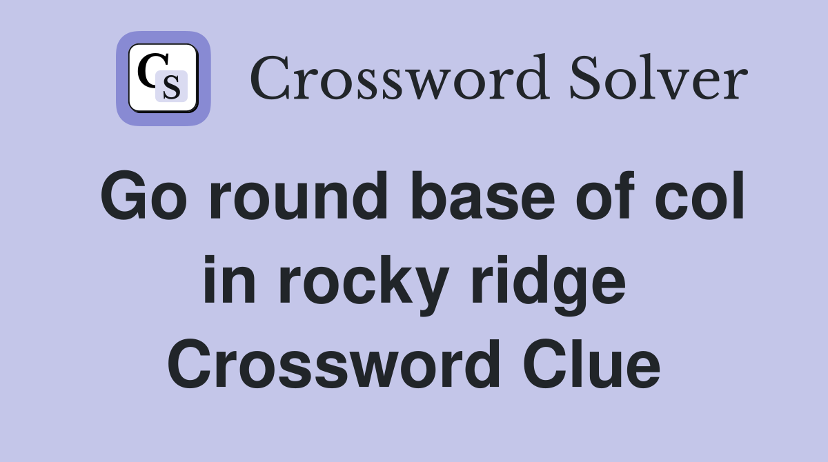 Go round base of col in rocky ridge Crossword Clue