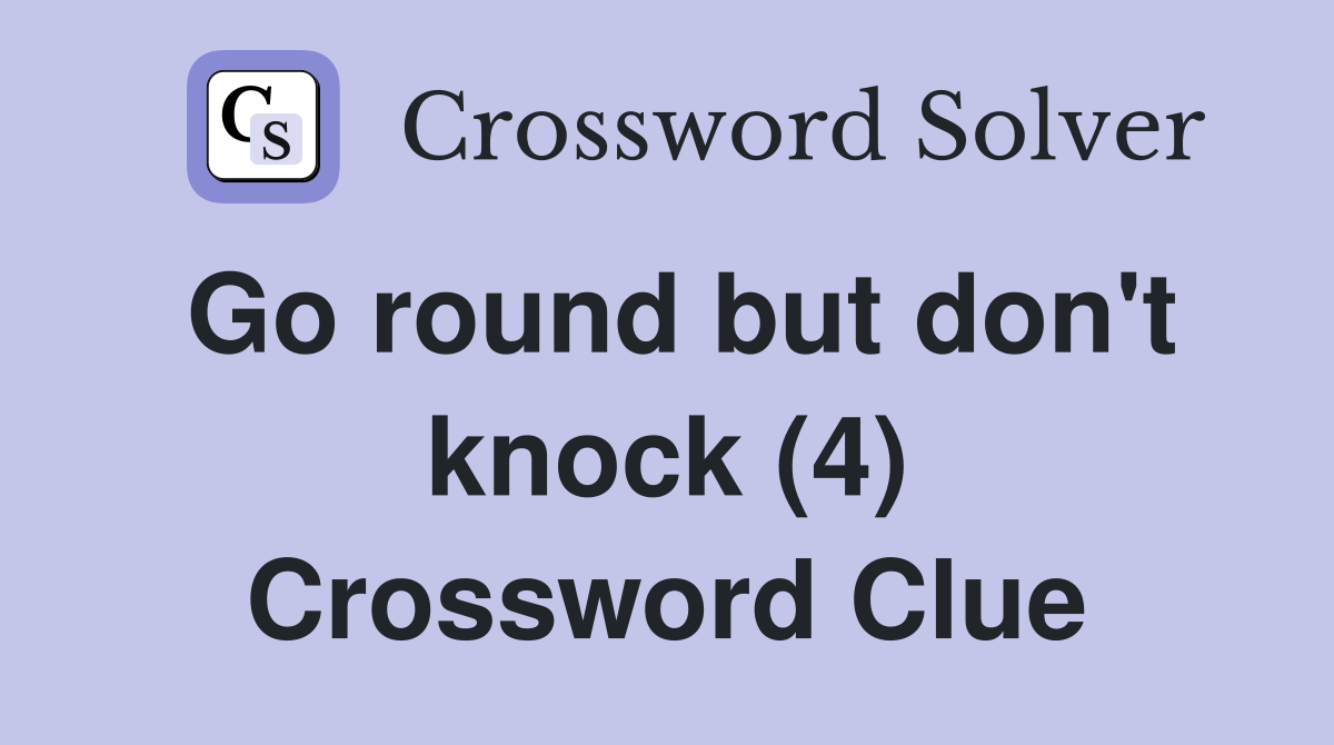 Go round but don't knock (4) Crossword Clue