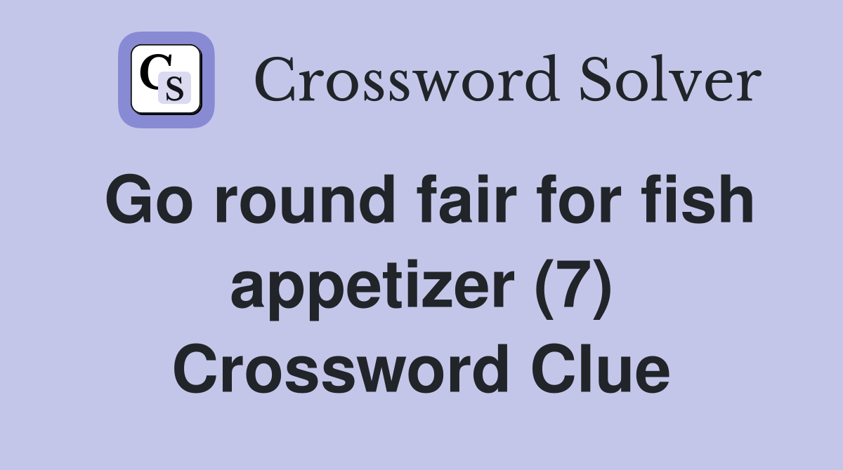 Go round fair for fish appetizer (7) Crossword Clue
