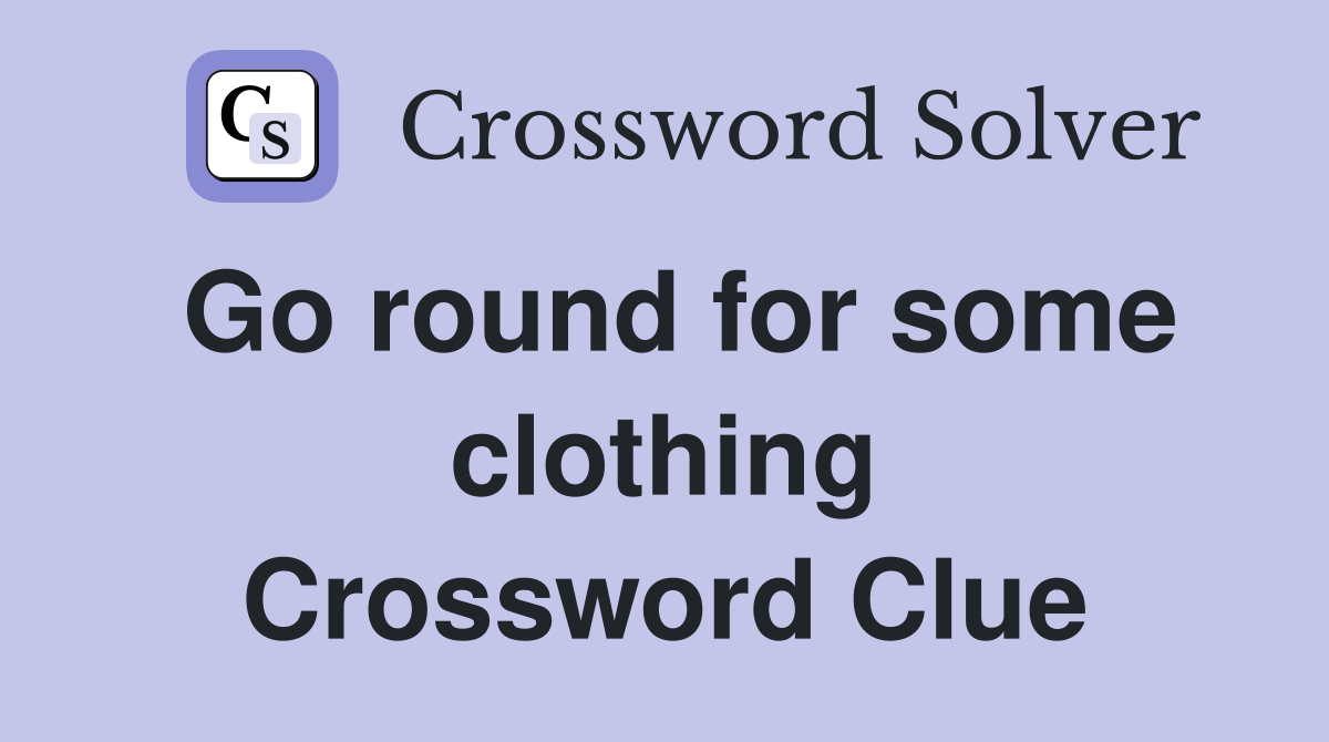 Go round for some clothing Crossword Clue