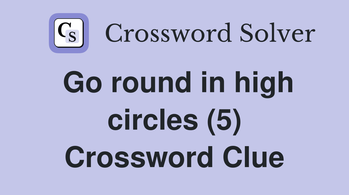 Go round in high circles (5) Crossword Clue