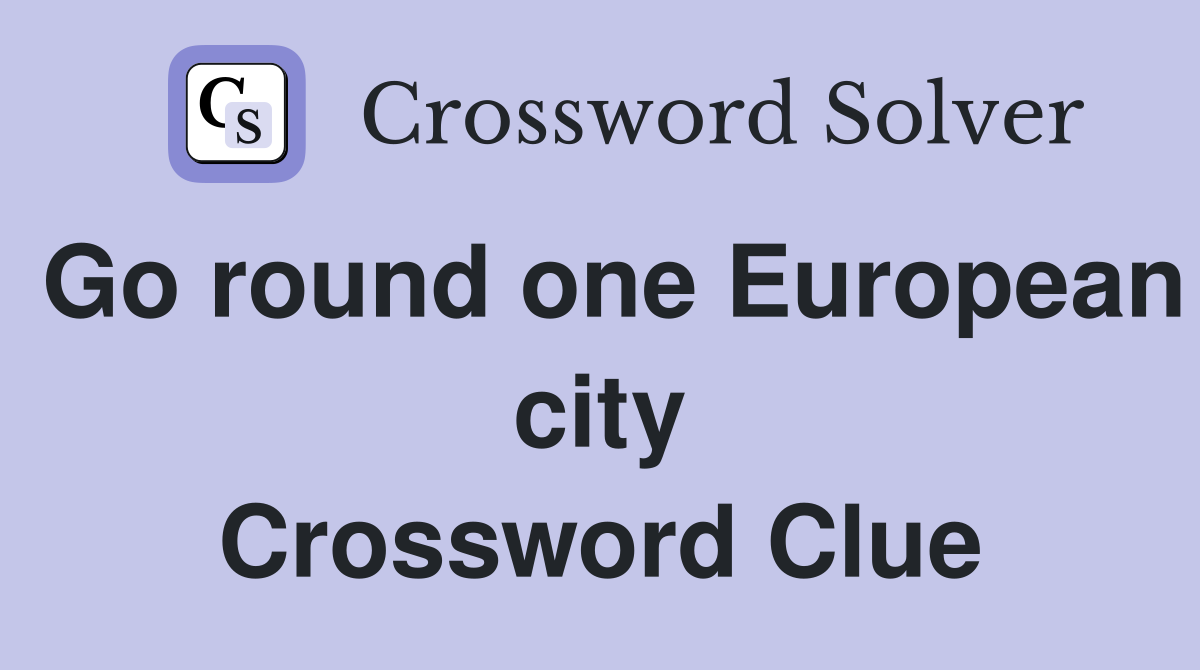 Go round one European city Crossword Clue